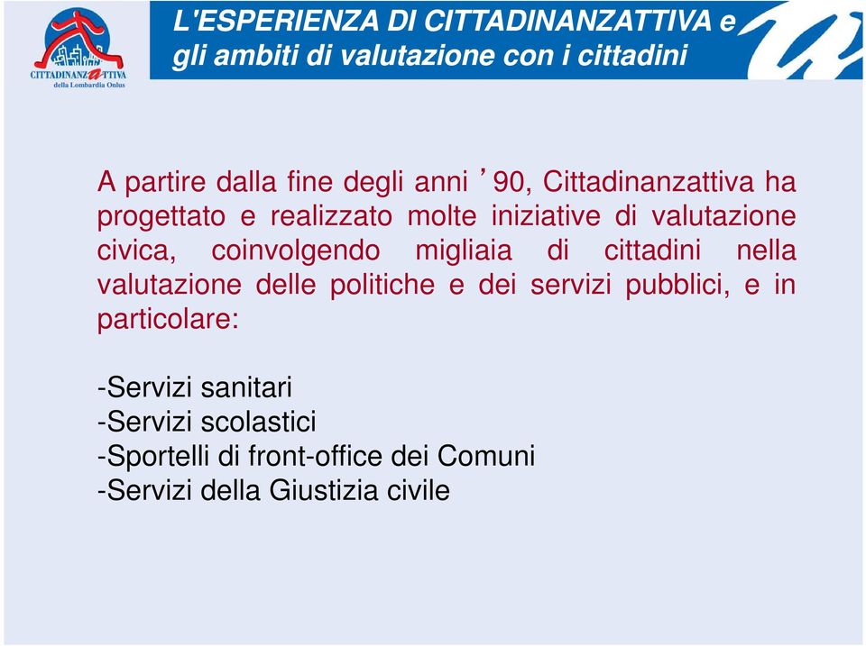 coinvolgendo migliaia i di cittadini i nella valutazione delle politiche e dei servizi pubblici, e in