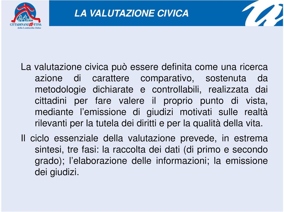 giudizi motivati sulle realtà rilevanti per la tutela dei diritti e per la qualità della vita.