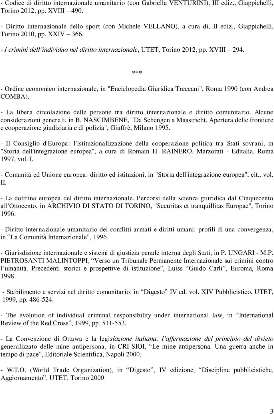 XVIII 294. *** - Ordine economico internazionale, in "Enciclopedia Giuridica Treccani", Roma 1990 (con Andrea COMBA).