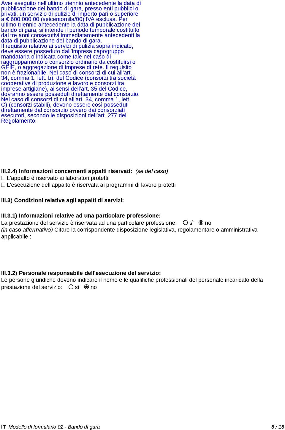 Per ultimo triennio antecedente la data di pubblicazione del bando di gara, si intende il periodo temporale costituito dai tre anni consecutivi immediatamente antecedenti la data di pubblicazione del