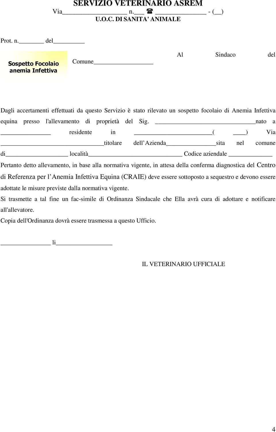 del Sospetto Focolaio anemia Infettiva Comune Al Sindaco del Dagli accertamenti effettuati da questo Servizio è stato rilevato un sospetto focolaio di Anemia Infettiva equina presso l'allevamento di