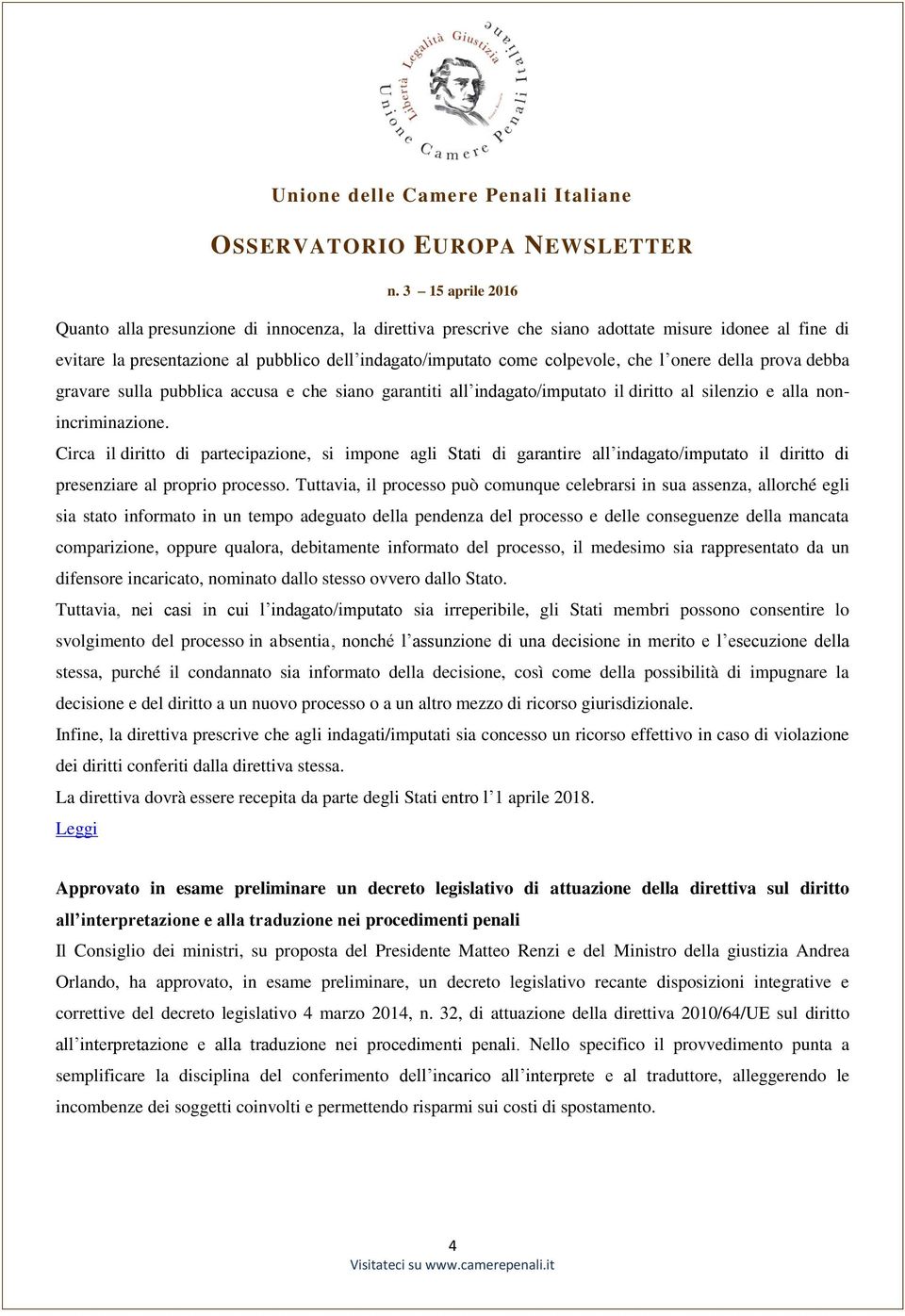 Circa il diritto di partecipazione, si impone agli Stati di garantire all indagato/imputato il diritto di presenziare al proprio processo.