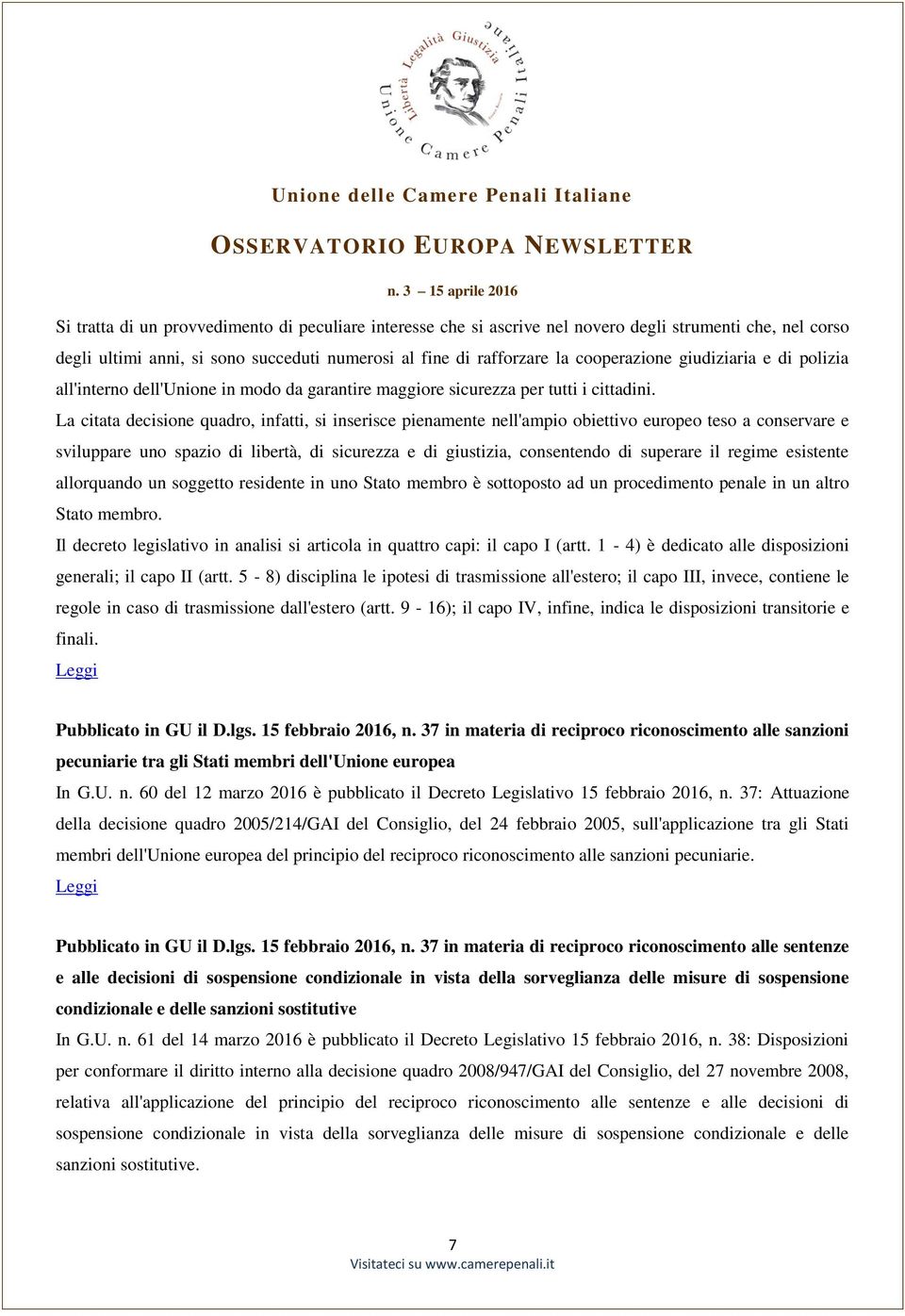 La citata decisione quadro, infatti, si inserisce pienamente nell'ampio obiettivo europeo teso a conservare e sviluppare uno spazio di libertà, di sicurezza e di giustizia, consentendo di superare il