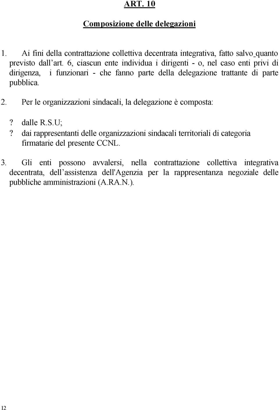 Per le organizzazioni sindacali, la delegazione è composta:? dalle R.S.U;?