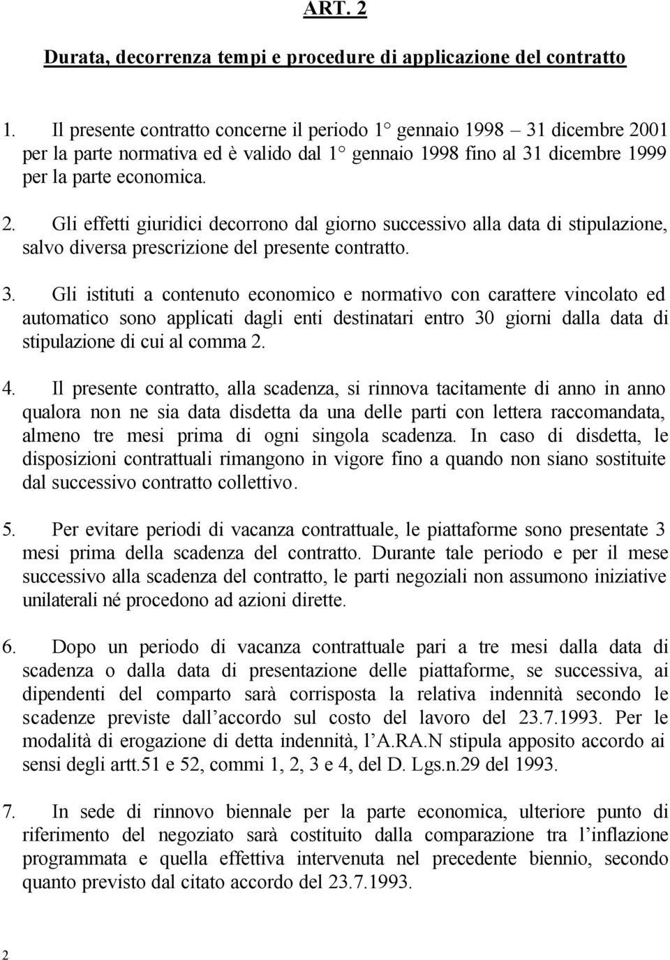 01 per la parte normativa ed è valido dal 1 gennaio 1998 fino al 31 dicembre 1999 per la parte economica. 2.