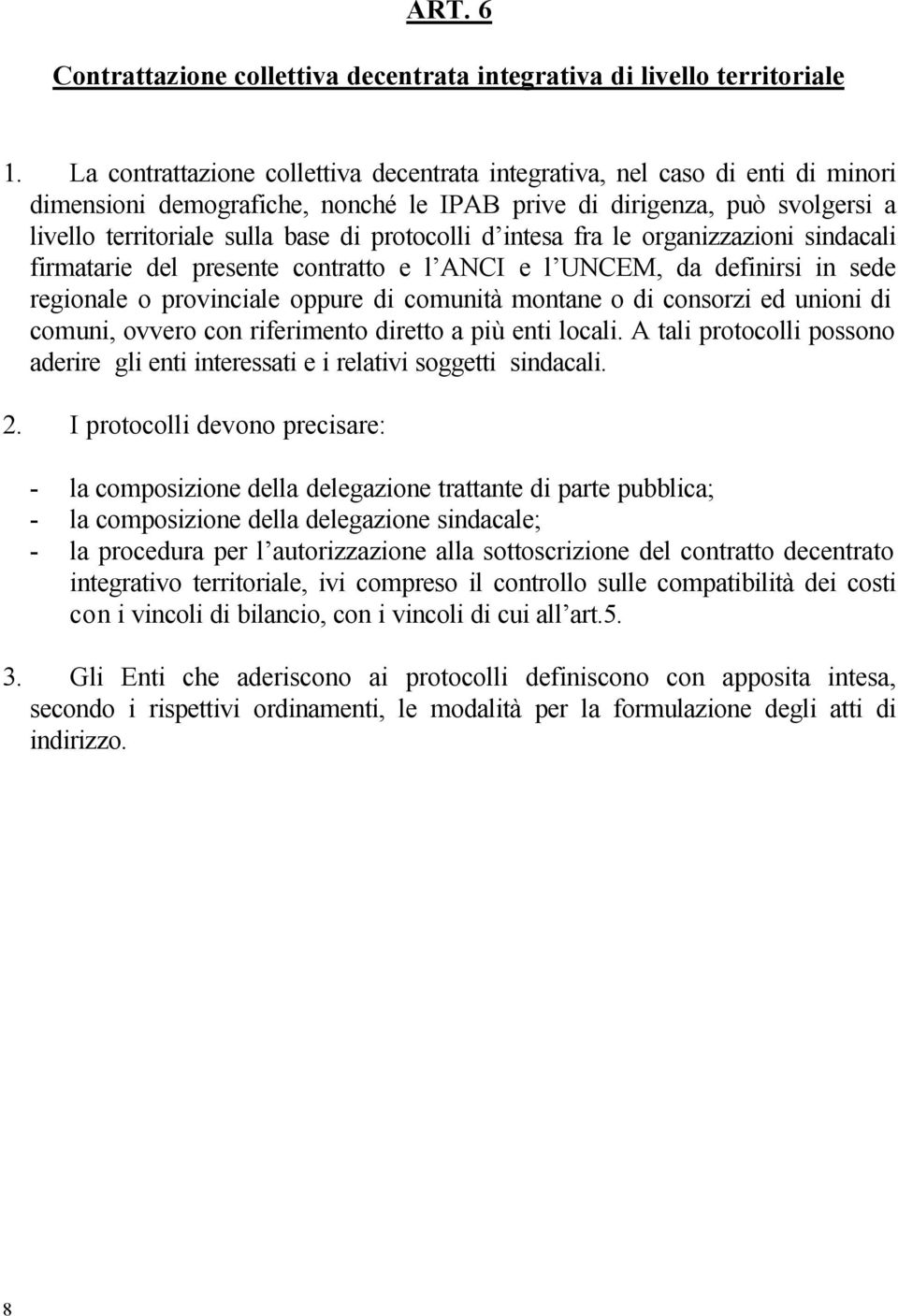 protocolli d intesa fra le organizzazioni sindacali firmatarie del presente contratto e l ANCI e l UNCEM, da definirsi in sede regionale o provinciale oppure di comunità montane o di consorzi ed