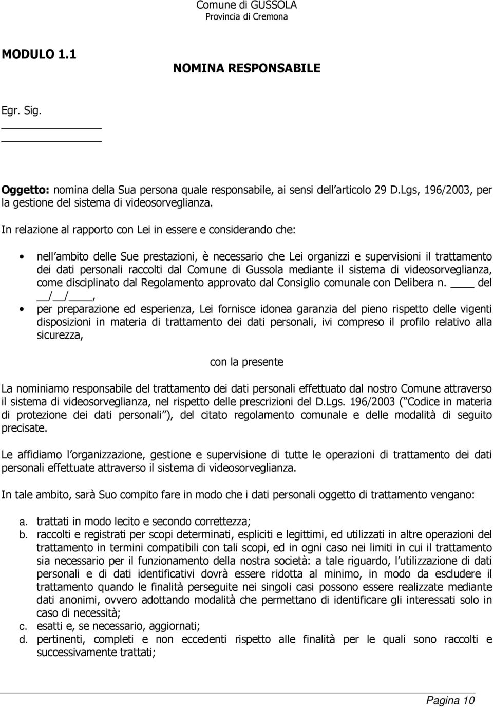 di Gussola mediante il sistema di videosorveglianza, come disciplinato dal Regolamento approvato dal Consiglio comunale con Delibera n.