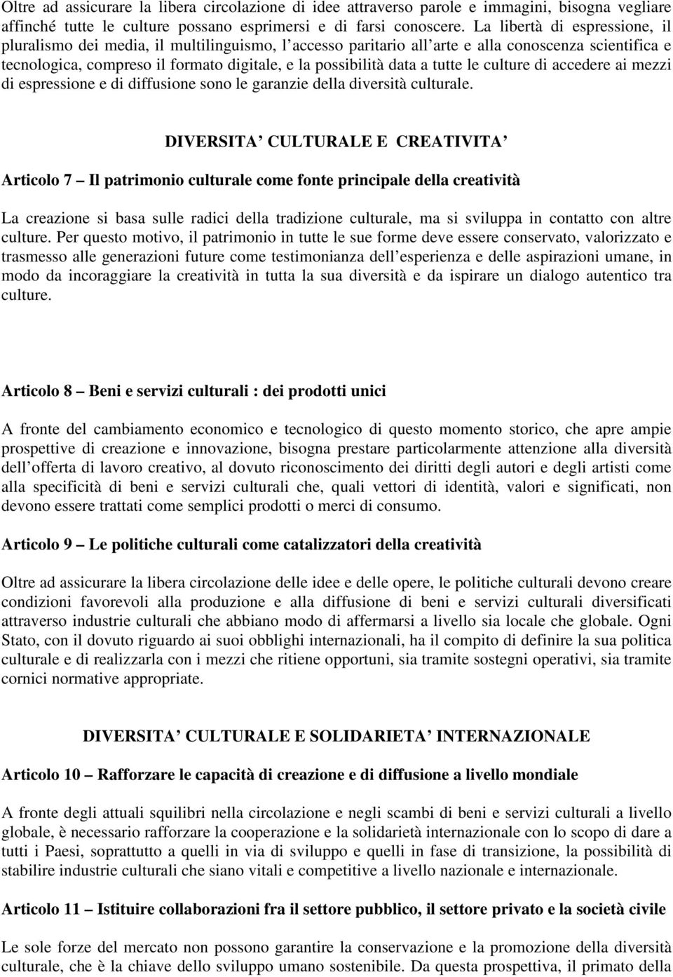 tutte le culture di accedere ai mezzi di espressione e di diffusione sono le garanzie della diversità culturale.