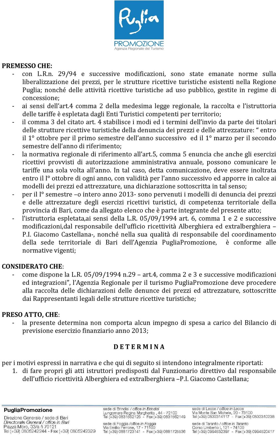 29/94 e successive modificazioni, sono state emanate norme sulla liberalizzazione dei prezzi, per le strutture ricettive turistiche esistenti nella Regione Puglia; nonché delle attività ricettive