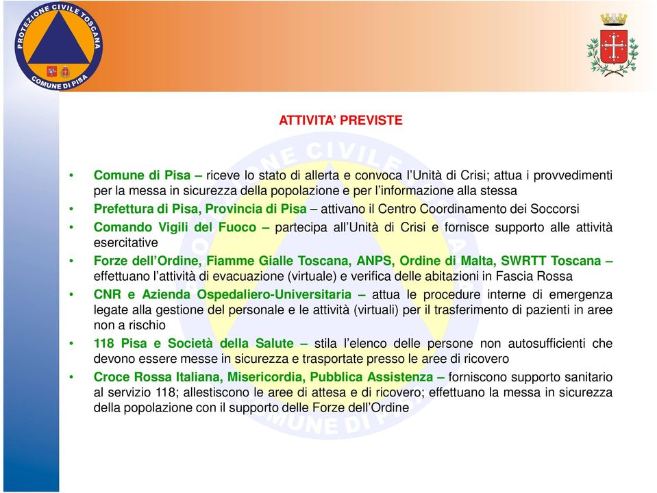 Gialle Toscana, ANPS, Ordine di Malta, SWRTT Toscana effettuano l attività di evacuazione (virtuale) e verifica delle abitazioni in Fascia Rossa CNR e Azienda Ospedaliero-Universitaria attua le