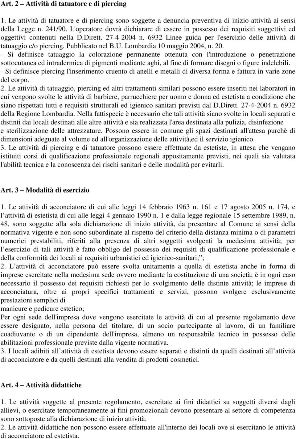 6932 Linee guida per l'esercizio delle attività di tatuaggio e/o piercing. Pubblicato nel B.U. Lombardia 10 maggio 200