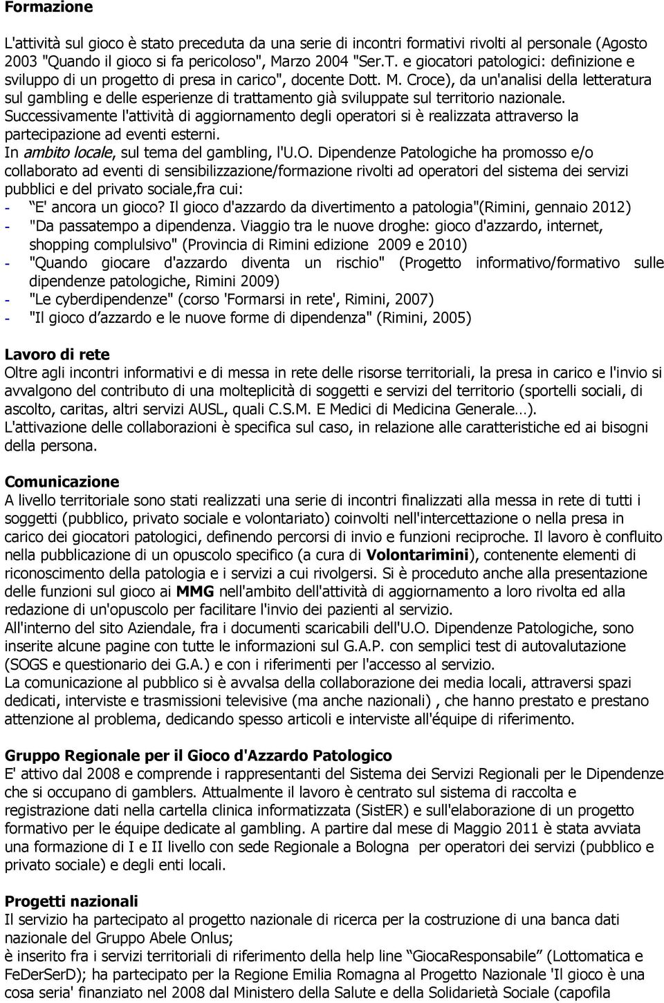 Croce), da un'analisi della letteratura sul gambling e delle esperienze di trattamento già sviluppate sul territorio nazionale.