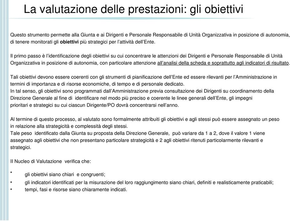 Il primo passo è l identificazione degli obiettivi su cui concentrare le attenzioni dei Dirigenti e Personale Responsabile di Unità Organizzativa in posizione di autonomia, con particolare attenzione