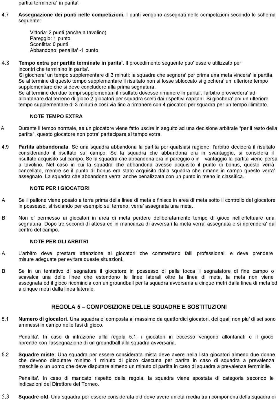 8 Tempo extra per partite terminate in parita'. Il procedimento seguente puo' essere utilizzato per incontri che terminino in parita'.