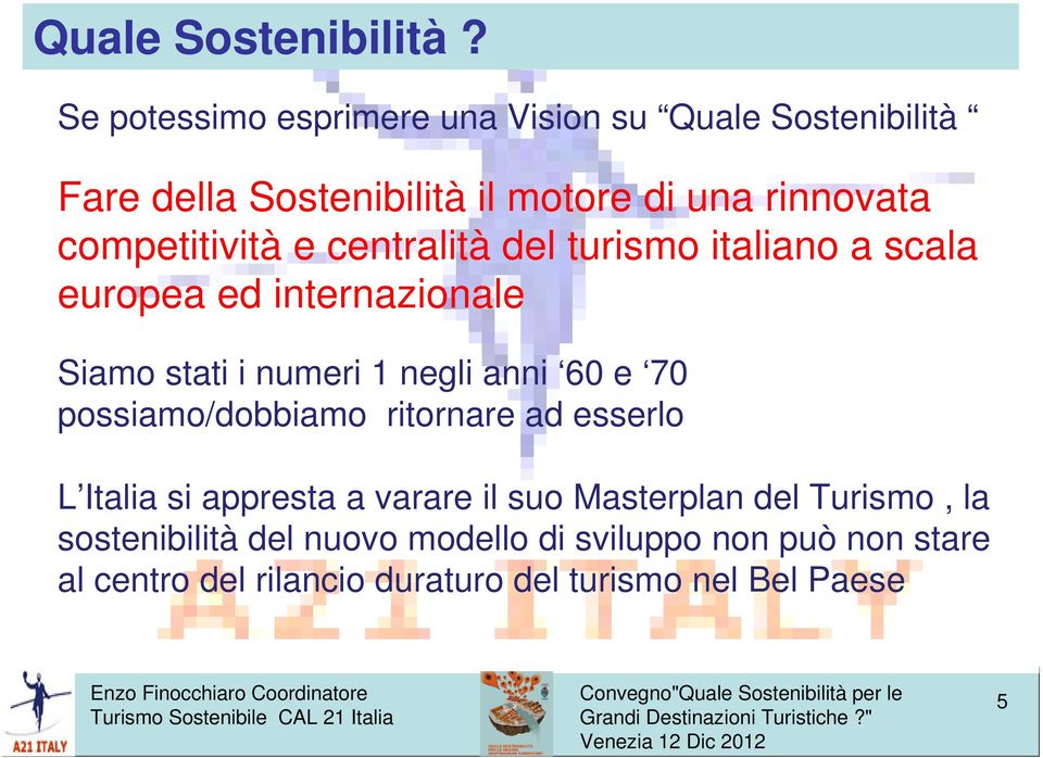 competitività e centralità del turismo italiano a scala europea ed internazionale Siamo stati i numeri 1 negli anni 60