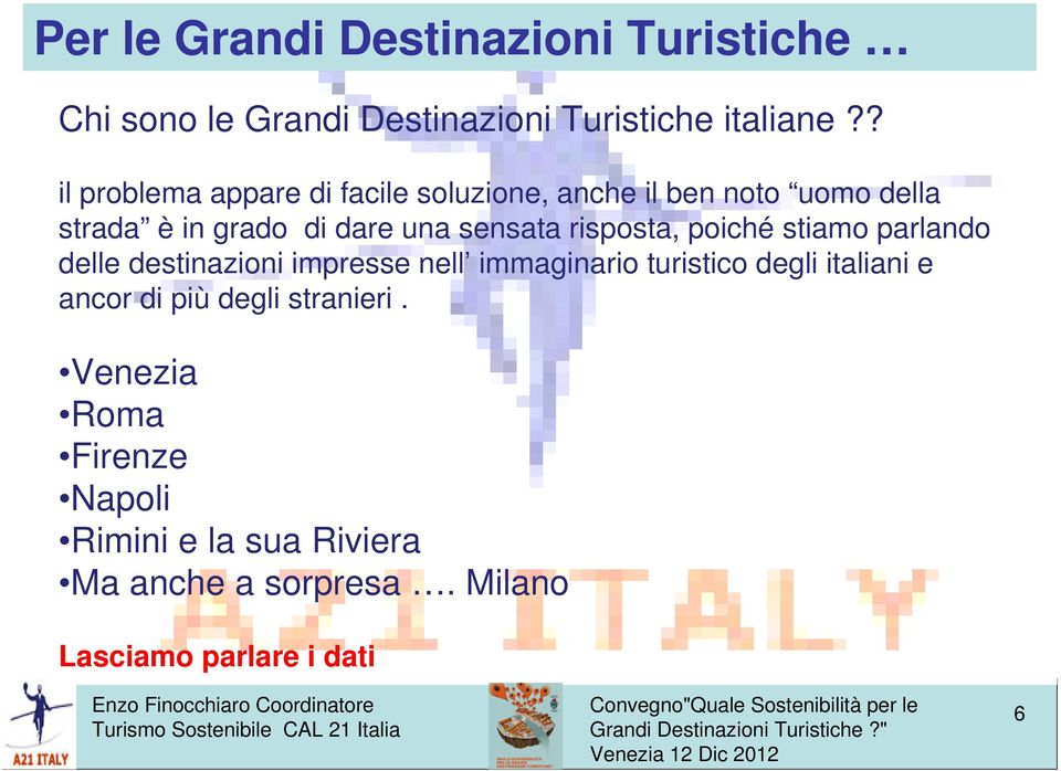 risposta, poiché stiamo parlando delle destinazioni impresse nell immaginario turistico degli italiani e