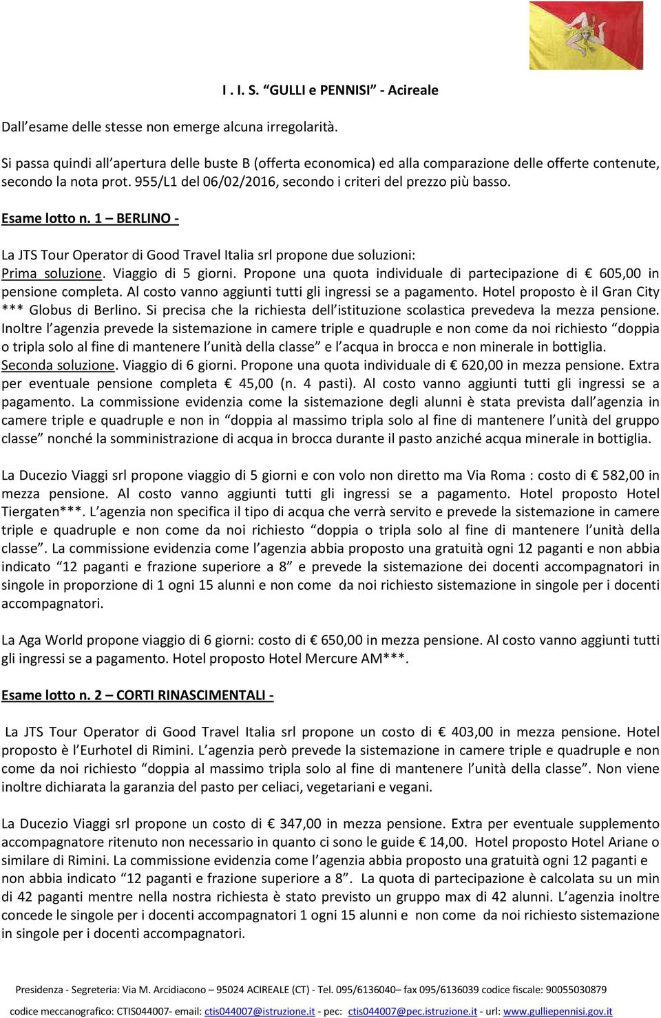 Propone una quota individuale di partecipazione di 605,00 in pensione completa. Al costo vanno aggiunti tutti gli ingressi se a pagamento. Hotel proposto è il Gran City *** Globus di Berlino.