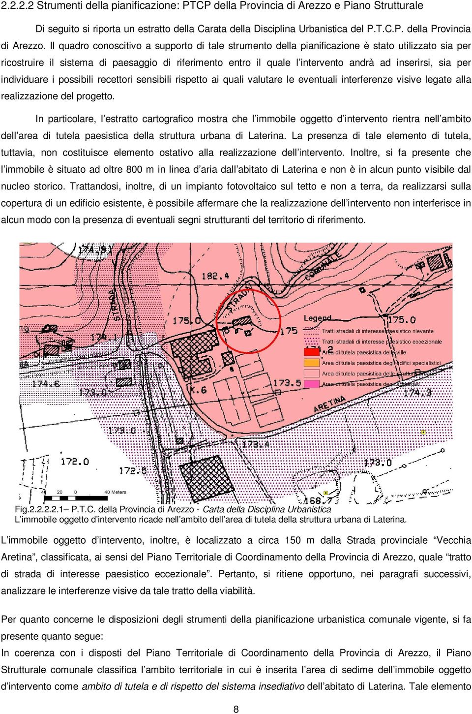 Il quadro conoscitivo a supporto di tale strumento della pianificazione è stato utilizzato sia per ricostruire il sistema di paesaggio di riferimento entro il quale l intervento andrà ad inserirsi,