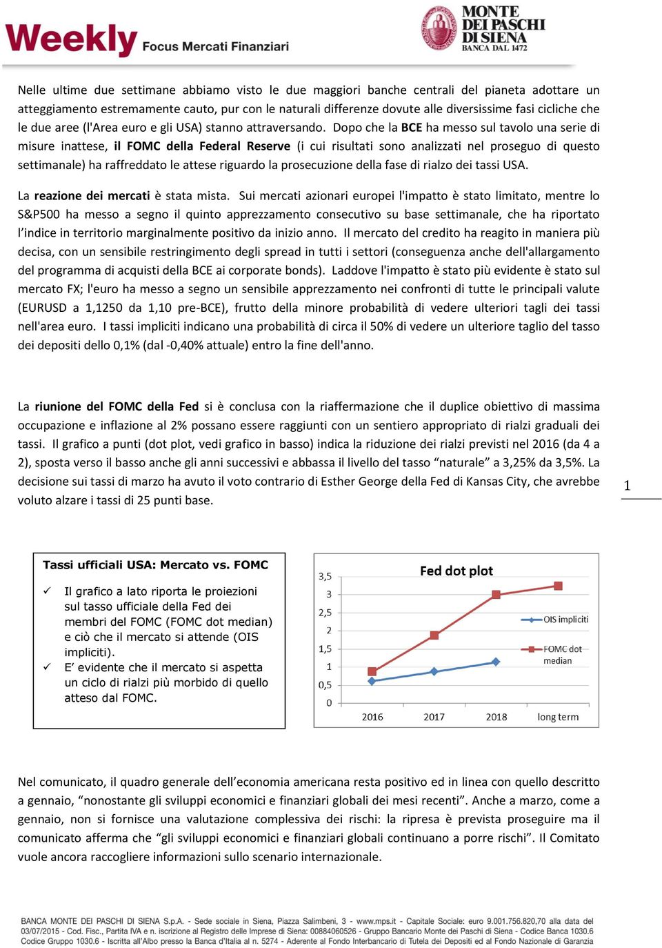 Dopo che la BCE ha messo sul tavolo una serie di misure inattese, il FOMC della Federal Reserve (i cui risultati sono analizzati nel proseguo di questo settimanale) ha raffreddato le attese riguardo