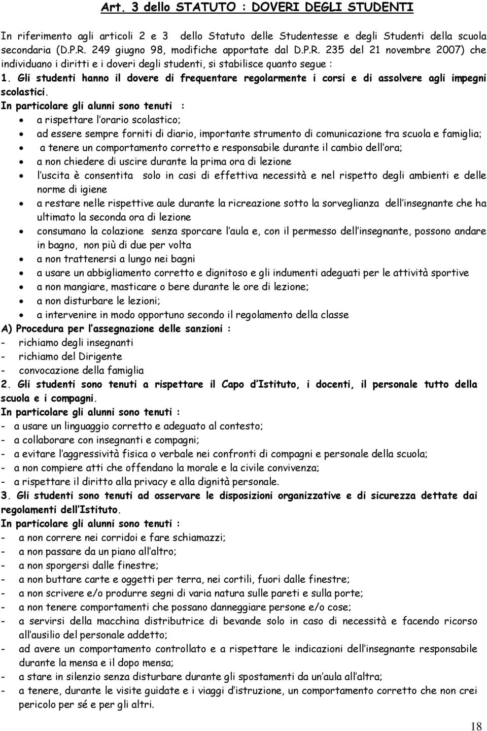 Gli studenti hanno il dovere di frequentare regolarmente i corsi e di assolvere agli impegni scolastici.