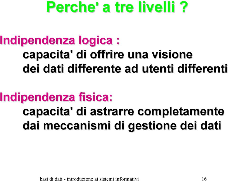 differente ad utenti differenti Indipendenza fisica: capacita' di