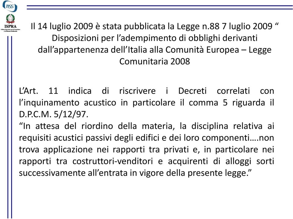 11 indica di riscrivere i Decreti correlati con l inquinamento acustico in particolare il comma 5 riguarda il D.P.C.M. 5/12/97.