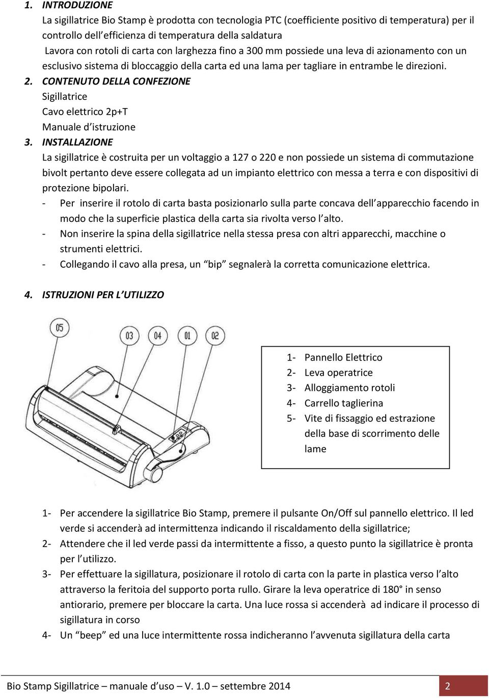 CONTENUTO DELLA CONFEZIONE Sigillatrice Cavo elettrico 2p+T Manuale d istruzione 3.