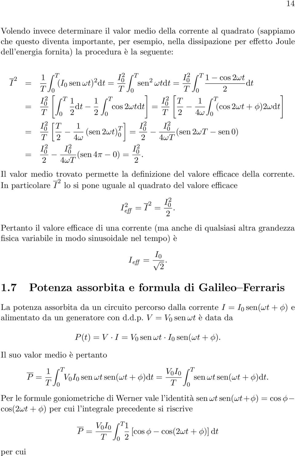 4ω (sen 4π ) = I2 2. Il valor medio trovato permette la definizione del valore efficace della corrente. In particolare I 2 lo si pone uguale al quadrato del valore efficace Ieff 2 = I 2 = I2 2.