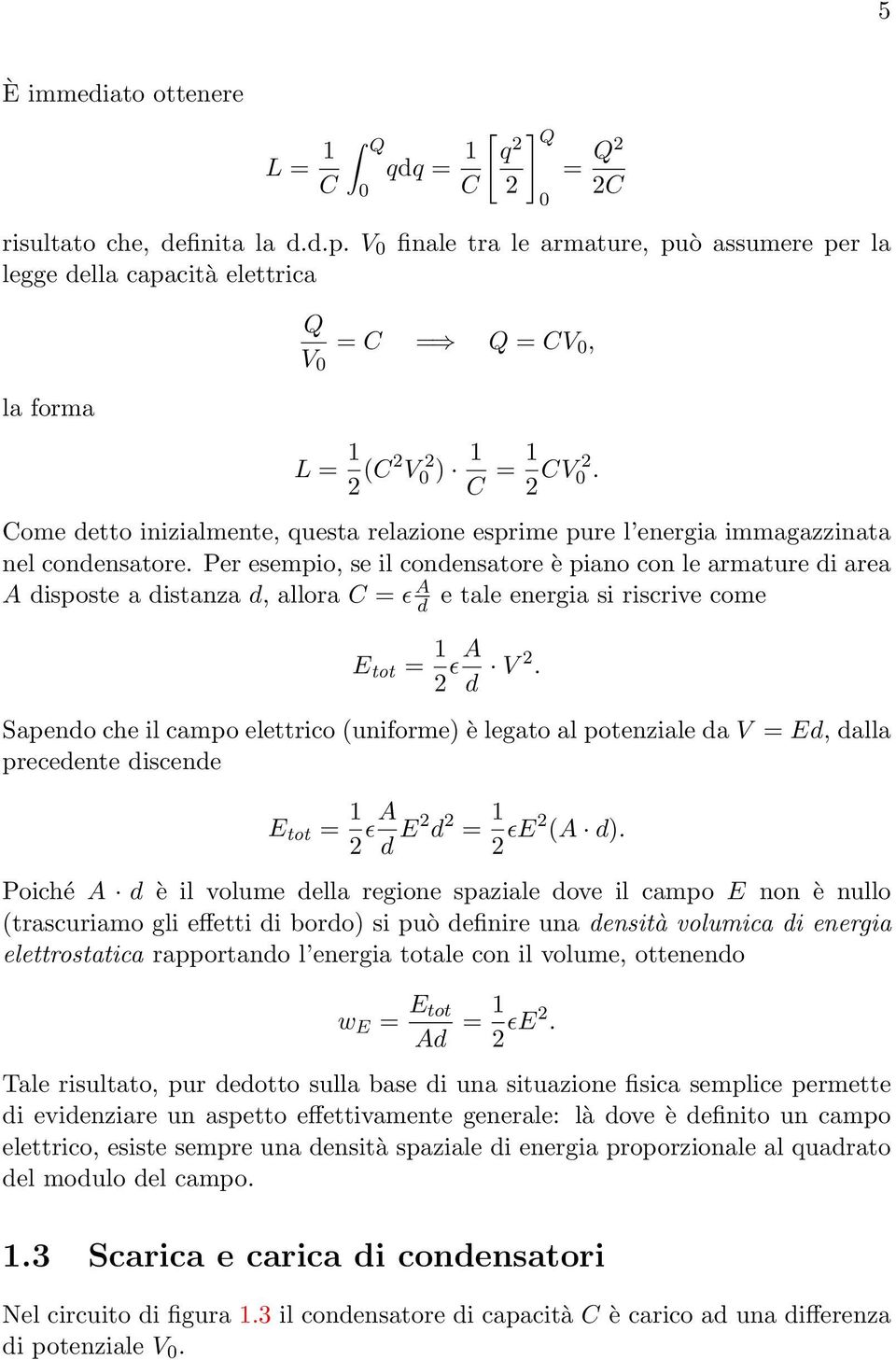 Come detto inizialmente, questa relazione esprime pure l energia immagazzinata nel condensatore.