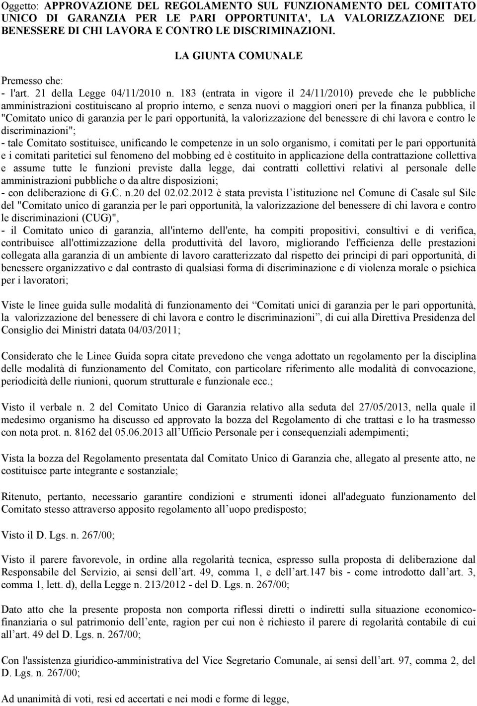 per le pari opportunità, la valorizzazione del benessere di chi lavora e contro le discriminazioni"; - tale Comitato sostituisce, unificando le competenze in un solo organismo, i comitati per le pari