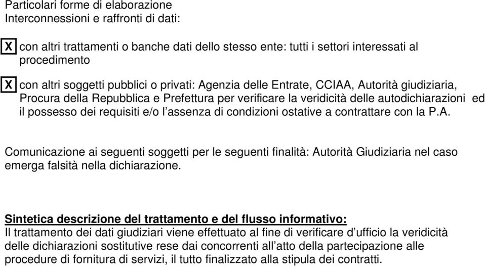 assenza di condizioni ostative a contrattare con la P.A. Comunicazione ai seguenti soggetti per le seguenti finalità: Autorità Giudiziaria nel caso emerga falsità nella dichiarazione.