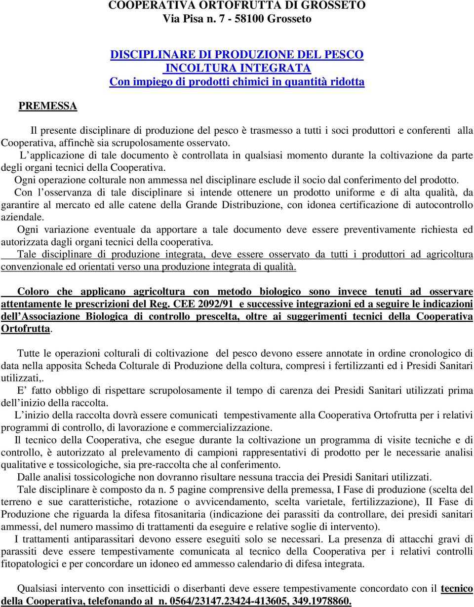 tutti i soci produttori e conferenti alla Cooperativa, affinchè sia scrupolosamente osservato.