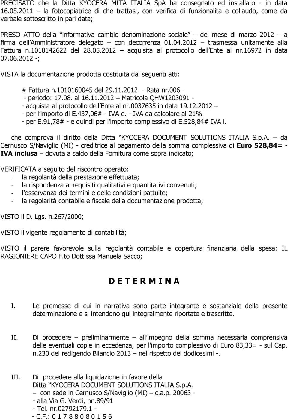 2012 a firma dell Amministratore delegato con decorrenza 01.04.2012 trasmessa unitamente alla Fattura n.1010142622 del 28.05.2012 acquisita al protocollo dell Ente al nr.16972 in data 07.06.