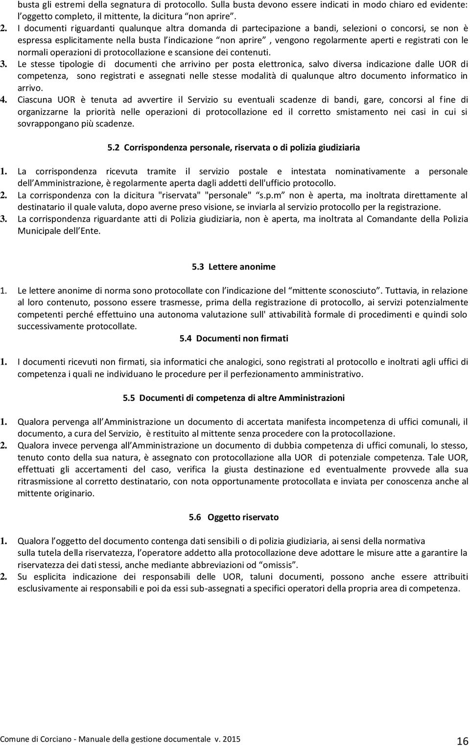 registrati con le normali operazioni di protocollazione e scansione dei contenuti. 3.