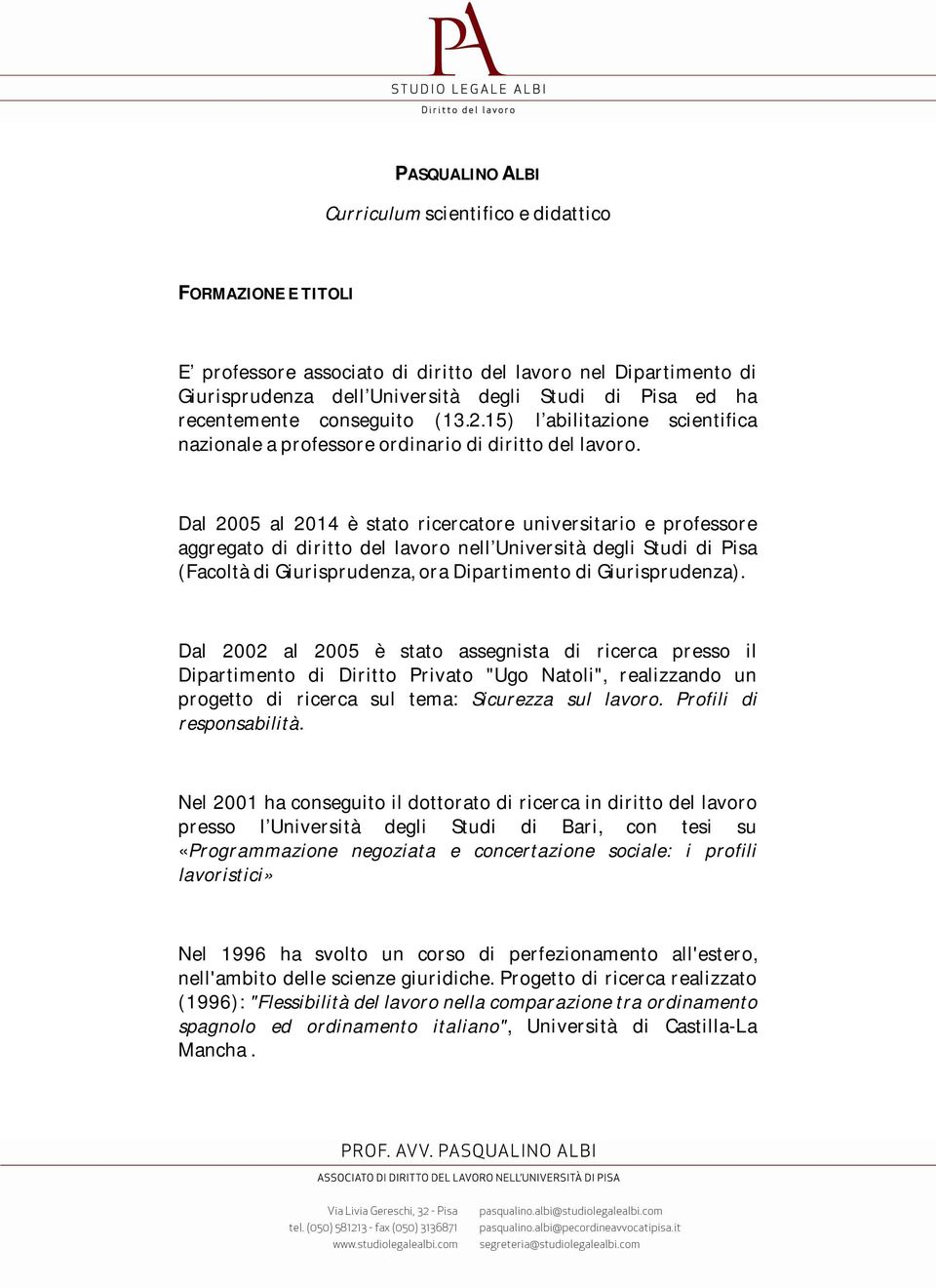 Dal 2005 al 2014 è stato ricercatore universitario e professore aggregato di diritto del lavoro nell Università degli Studi di Pisa (Facoltà di Giurisprudenza, ora Dipartimento di Giurisprudenza).