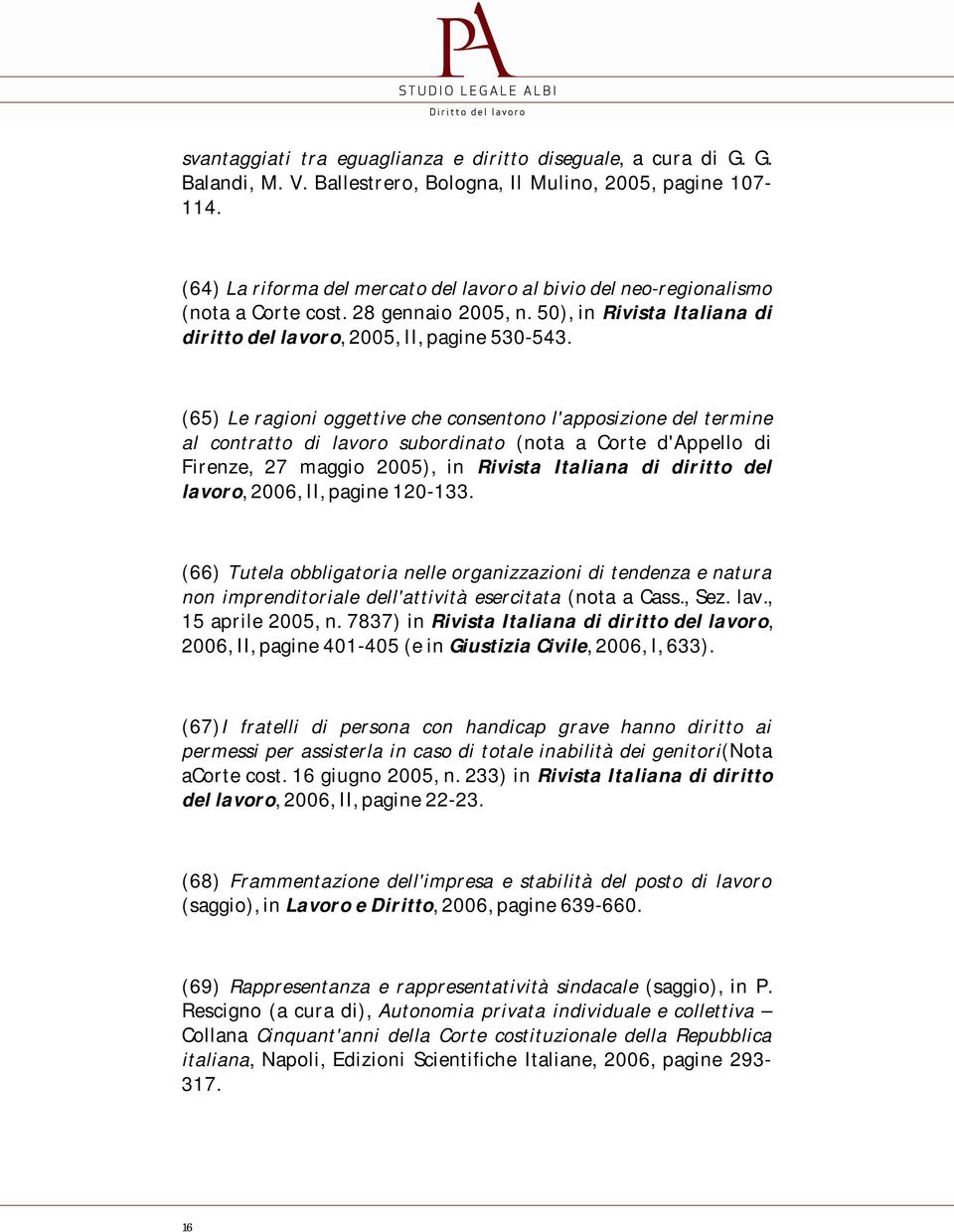 (65) Le ragioni oggettive che consentono l'apposizione del termine al contratto di lavoro subordinato (nota a Corte d'appello di Firenze, 27 maggio 2005), in Rivista Italiana di diritto del lavoro,