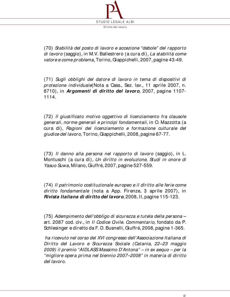 (71) Sugli obblighi del datore di lavoro in tema di dispositivi di protezione individuale(nota a Cass., Sez. lav., 11 aprile 2007, n. 8710), in Argomenti di diritto del lavoro, 2007, pagine 1107-1114.