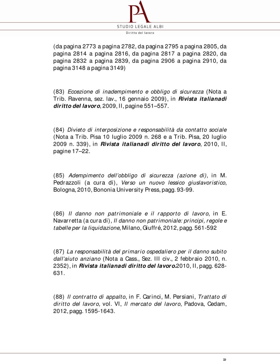 (84) Divieto di interposizione e responsabilità da contatto sociale (Nota a Trib. Pisa 10 luglio 2009 n. 268 e a Trib. Pisa, 20 luglio 2009 n.