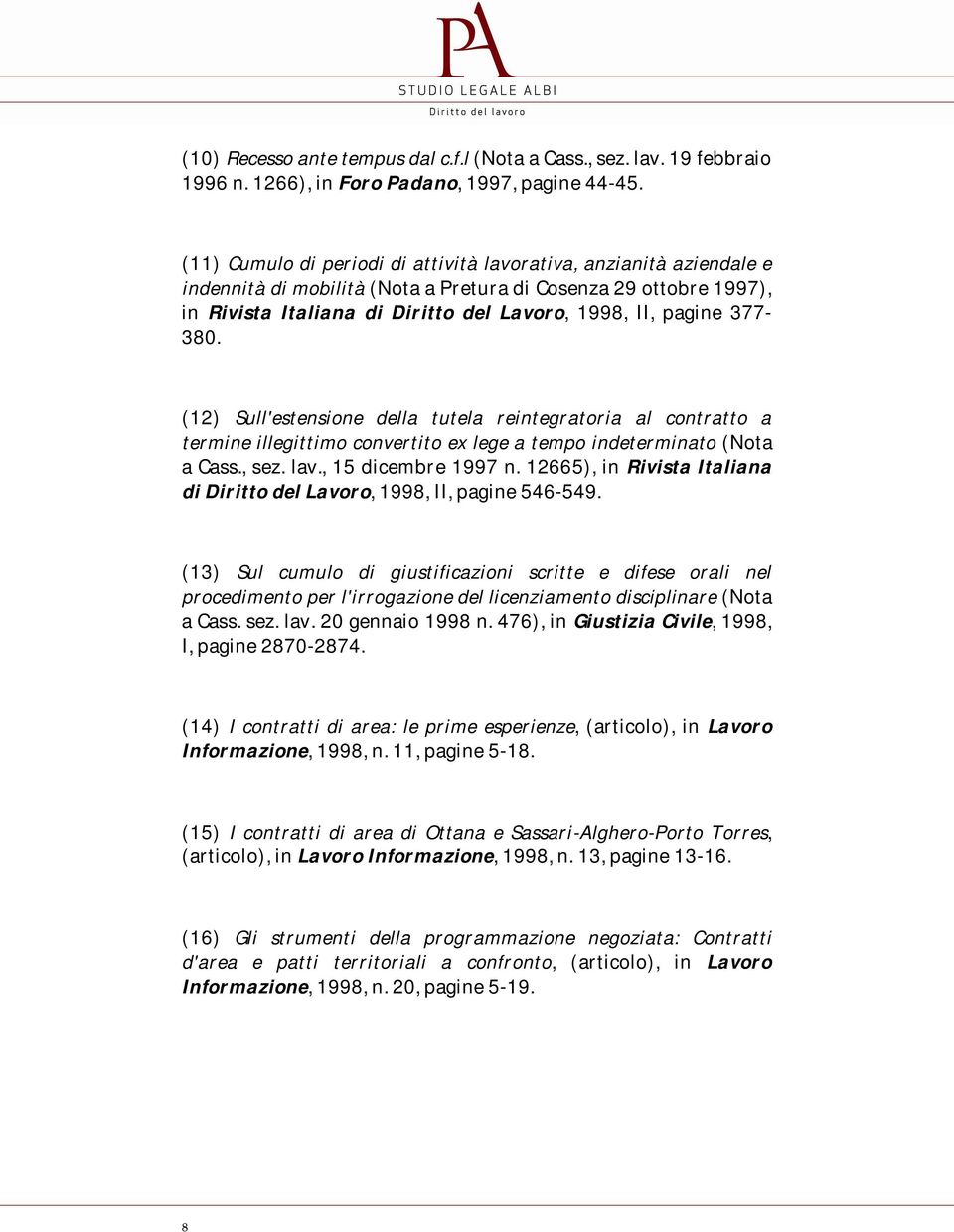 377-380. (12) Sull'estensione della tutela reintegratoria al contratto a termine illegittimo convertito ex lege a tempo indeterminato (Nota a Cass., sez. lav., 15 dicembre 1997 n.