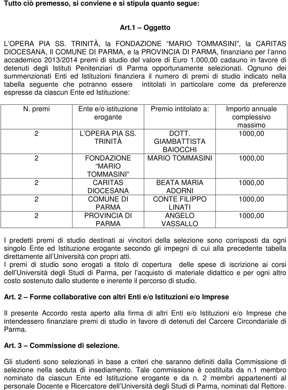 000,00 cadauno in favore di detenuti degli Istituti Penitenziari di Parma opportunamente selezionati.