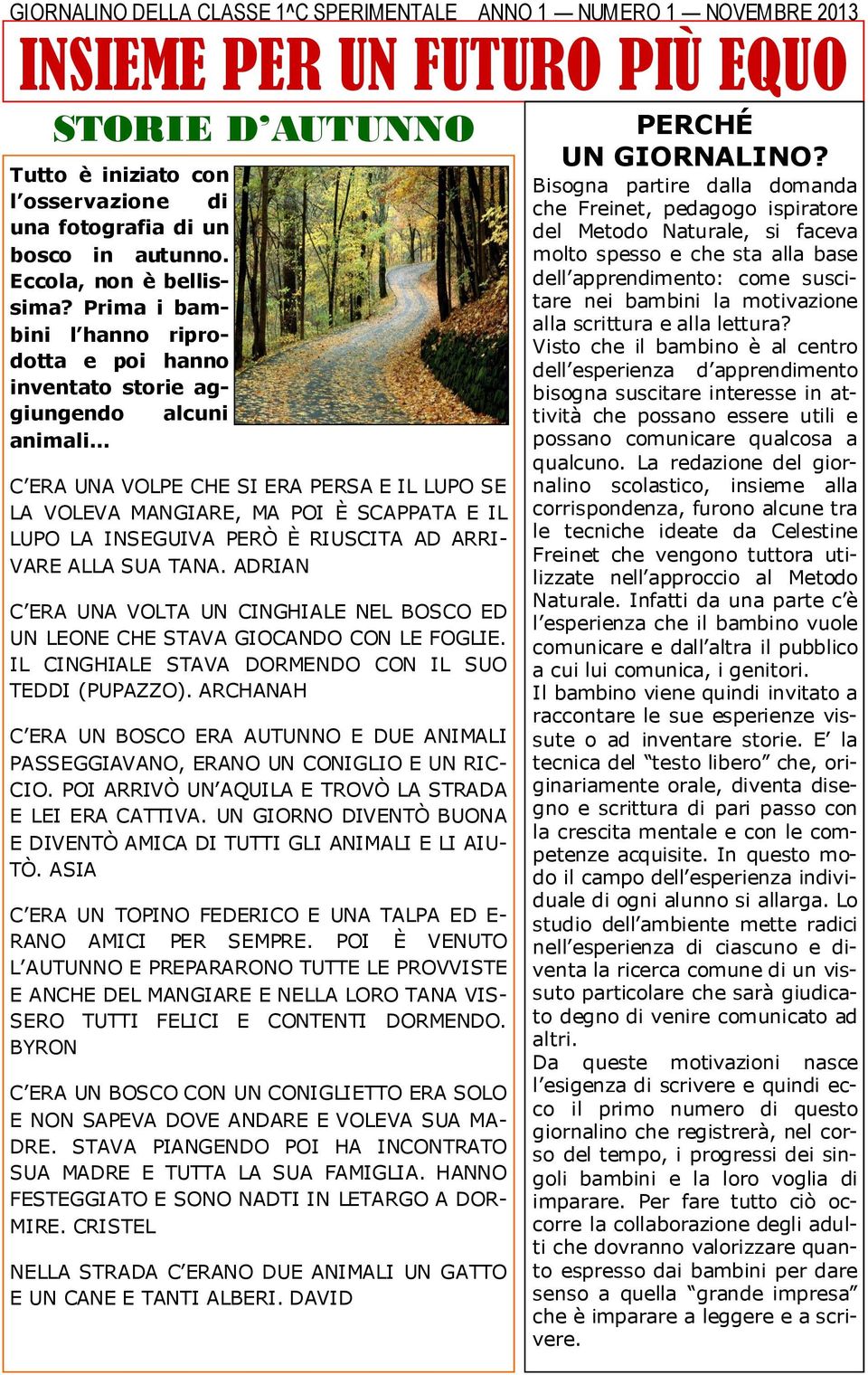 .. C ERA UNA VOLPE CHE SI ERA PERSA E IL LUPO SE LA VOLEVA MANGIARE, MA POI È SCAPPATA E IL LUPO LA INSEGUIVA PERÒ È RIUSCITA AD ARRI- VARE ALLA SUA TANA.