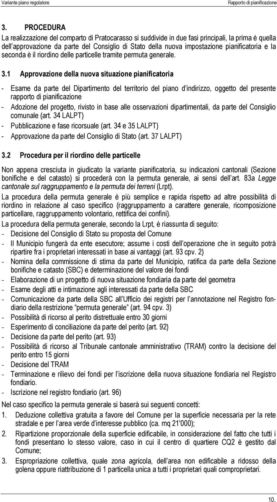 1 Approvazione della nuova situazione pianificatoria - Esame da parte del Dipartimento del territorio del piano d indirizzo, oggetto del presente rapporto di pianificazione - Adozione del progetto,