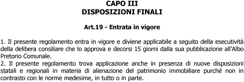 lo approva e decorsi 15 giorni dalla sua pubblicazione all Albo Pretorio Comunale. 2.