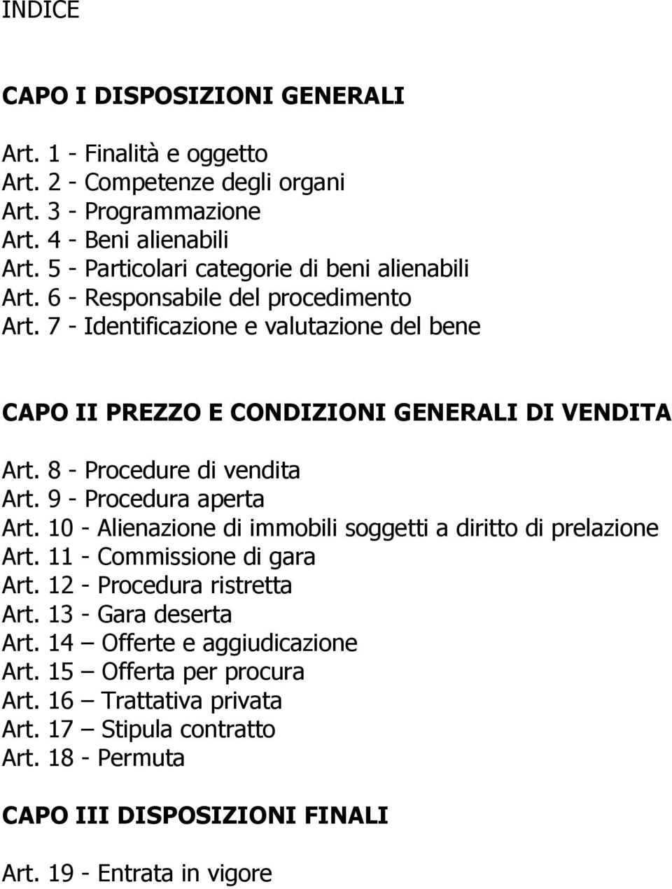 7 - Identificazione e valutazione del bene CAPO II PREZZO E CONDIZIONI GENERALI DI VENDITA Art. 8 - Procedure di vendita Art. 9 - Procedura aperta Art.