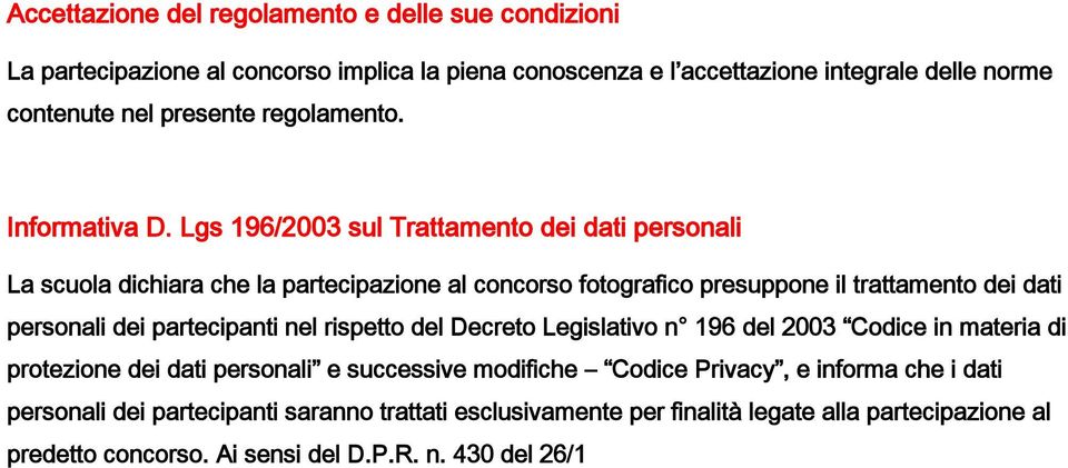 Lgs 196/2003 sul Trattamento dei dati personali La scuola dichiara che la partecipazione al concorso fotografico presuppone il trattamento dei dati personali dei