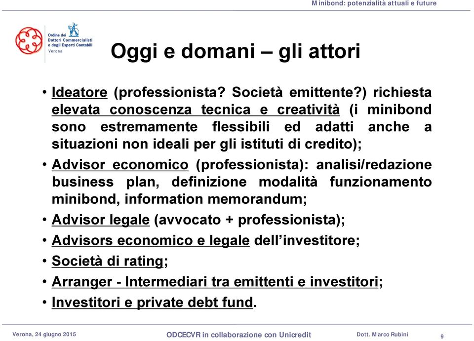 istituti di credito); Advisor economico (professionista): analisi/redazione business plan, definizione modalità funzionamento minibond,