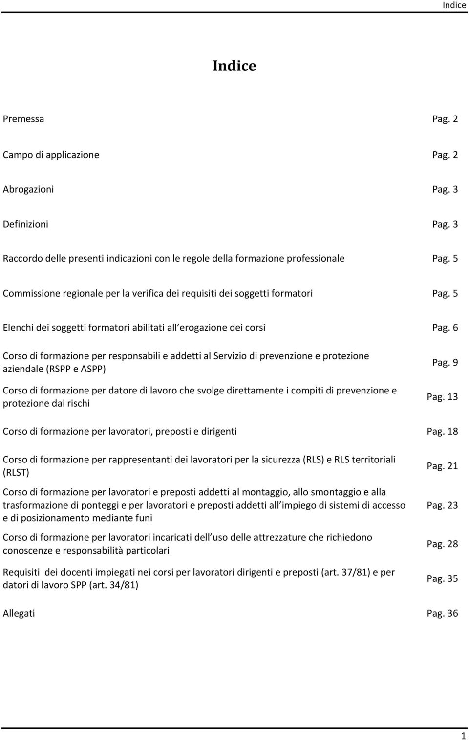 6 Corso di formazione per responsabili e addetti al Servizio di prevenzione e protezione aziendale (RSPP e ASPP) Corso di formazione per datore di lavoro che svolge direttamente i compiti di