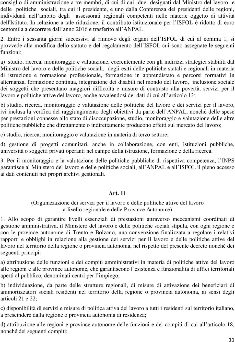 In relazione a tale riduzione, il contributo istituzionale per l ISFOL è ridotto di euro centomila a decorrere dall anno 20