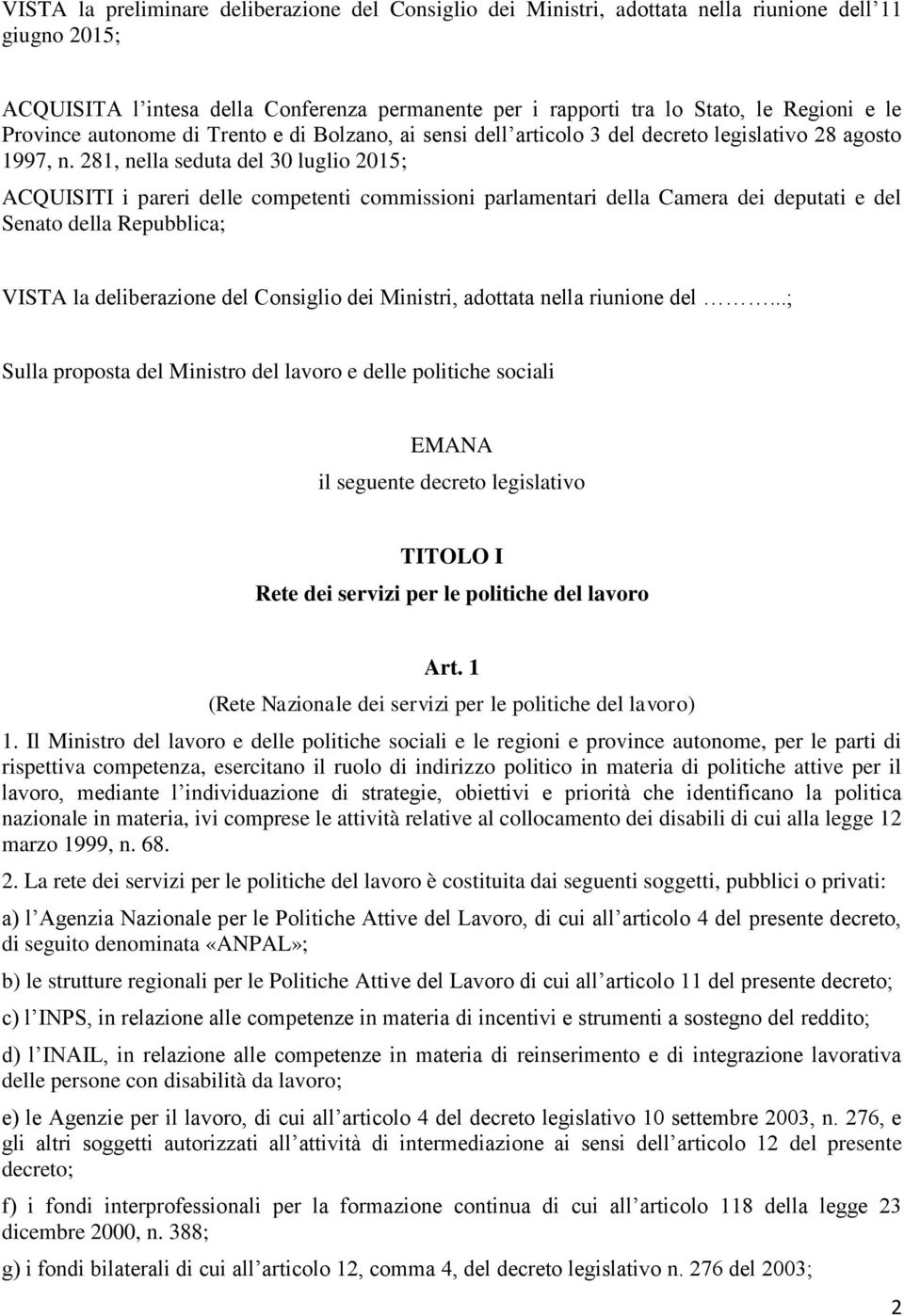 281, nella seduta del 30 luglio 2015; ACQUISITI i pareri delle competenti commissioni parlamentari della Camera dei deputati e del Senato della Repubblica; VISTA la deliberazione del Consiglio dei