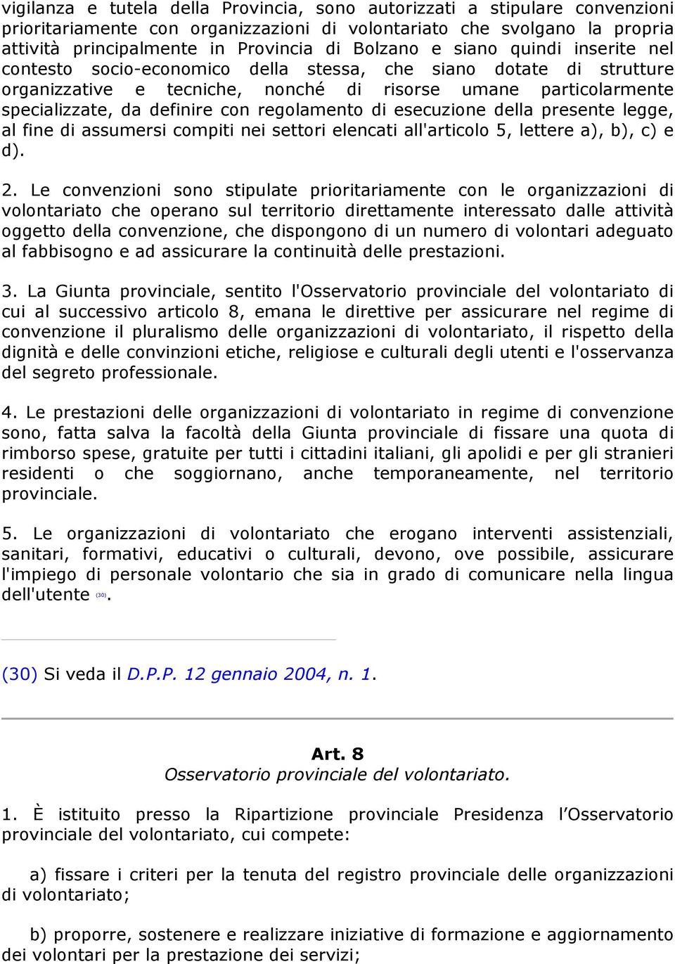 con regolamento di esecuzione della presente legge, al fine di assumersi compiti nei settori elencati all'articolo 5, lettere a), b), c) e d). 2.